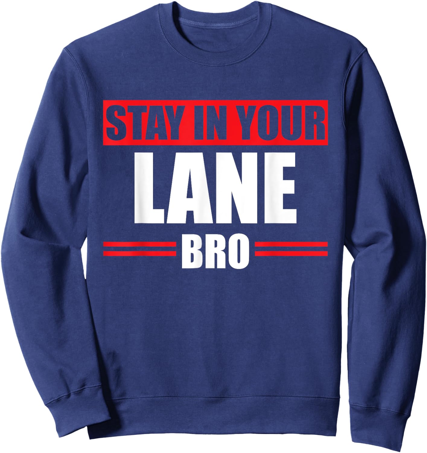 Stay In Your Lane Bro Horrible Traffic Bad Driver Gift Sweatshirt - Sweatshirt | Navy