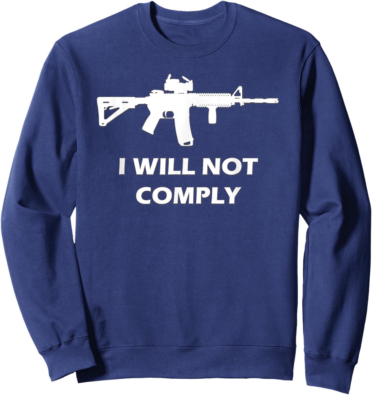 I Will Not Comply AR15 AR-15 Come And Try To Take It Gun Sweatshirt - Sweatshirt | Navy