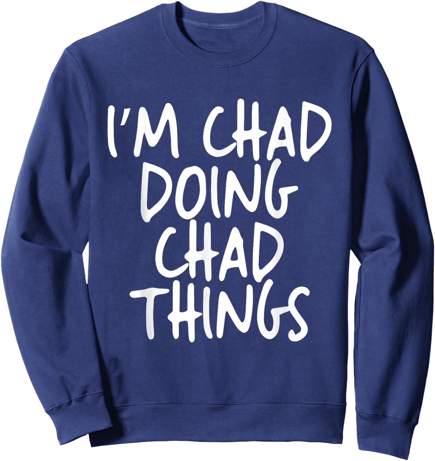 I'm Chad Doing Chad Things Personalized Funny First Name Sweatshirt - Sweatshirt | Navy