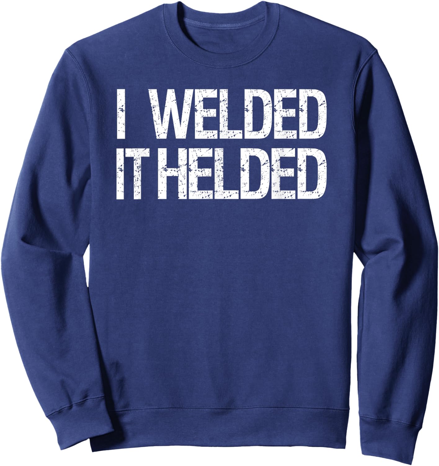 Funny Welder Welding MIG TIG Stick Arc Fabrication Design Sweatshirt - Sweatshirt | Navy