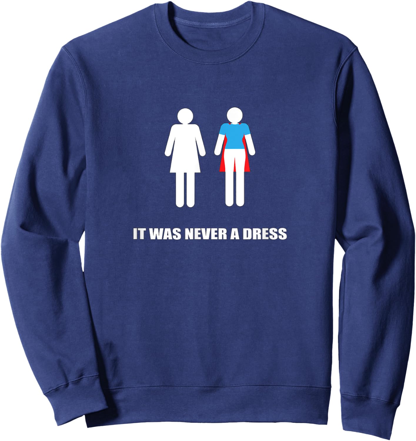 It Was Never a Dress Super Hero Heroine Woman Sweatshirt - Sweatshirt | Navy