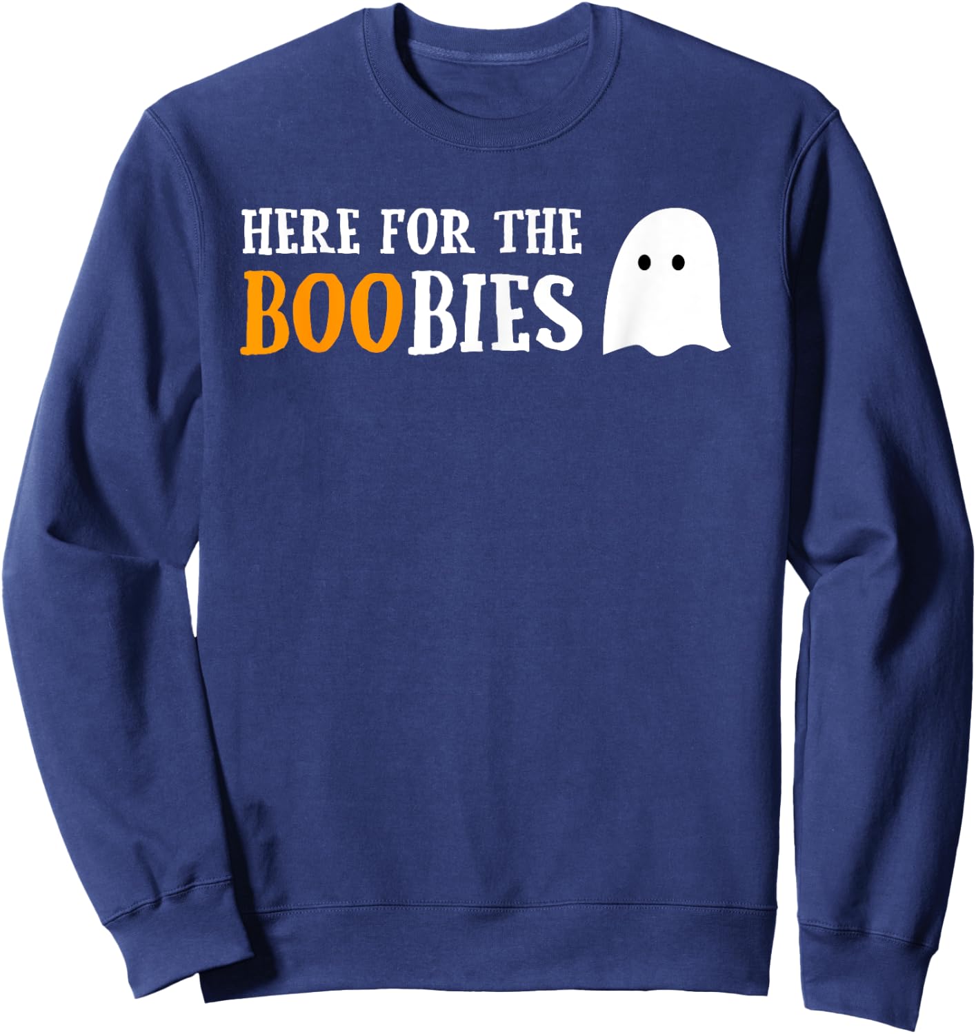 Here For The Boobies Funny Boo Ghost Pun Halloween Sweatshirt - Sweatshirt | Navy
