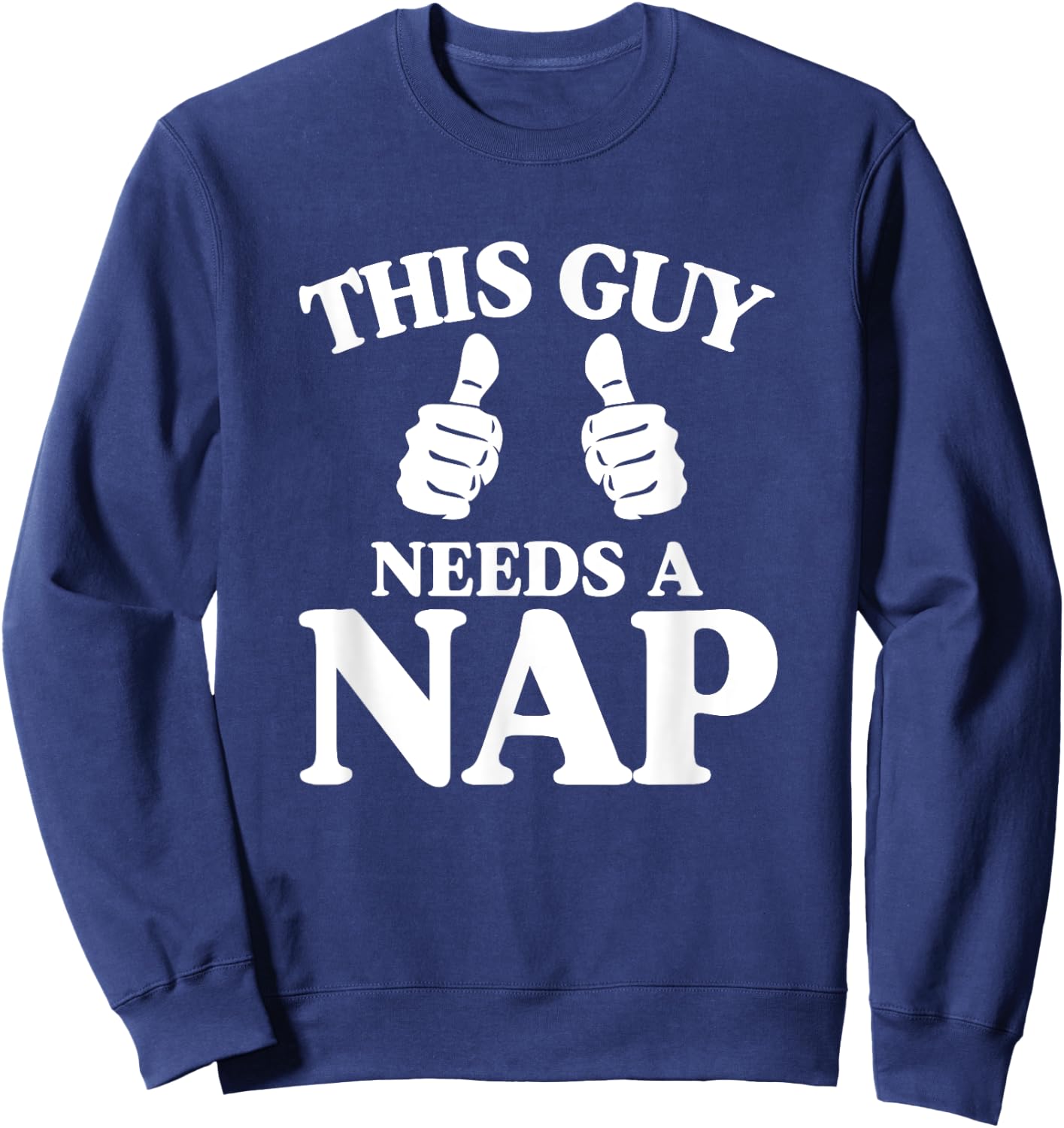 This Guy Needs a Nap Sweatshirt - Sweatshirt | Navy