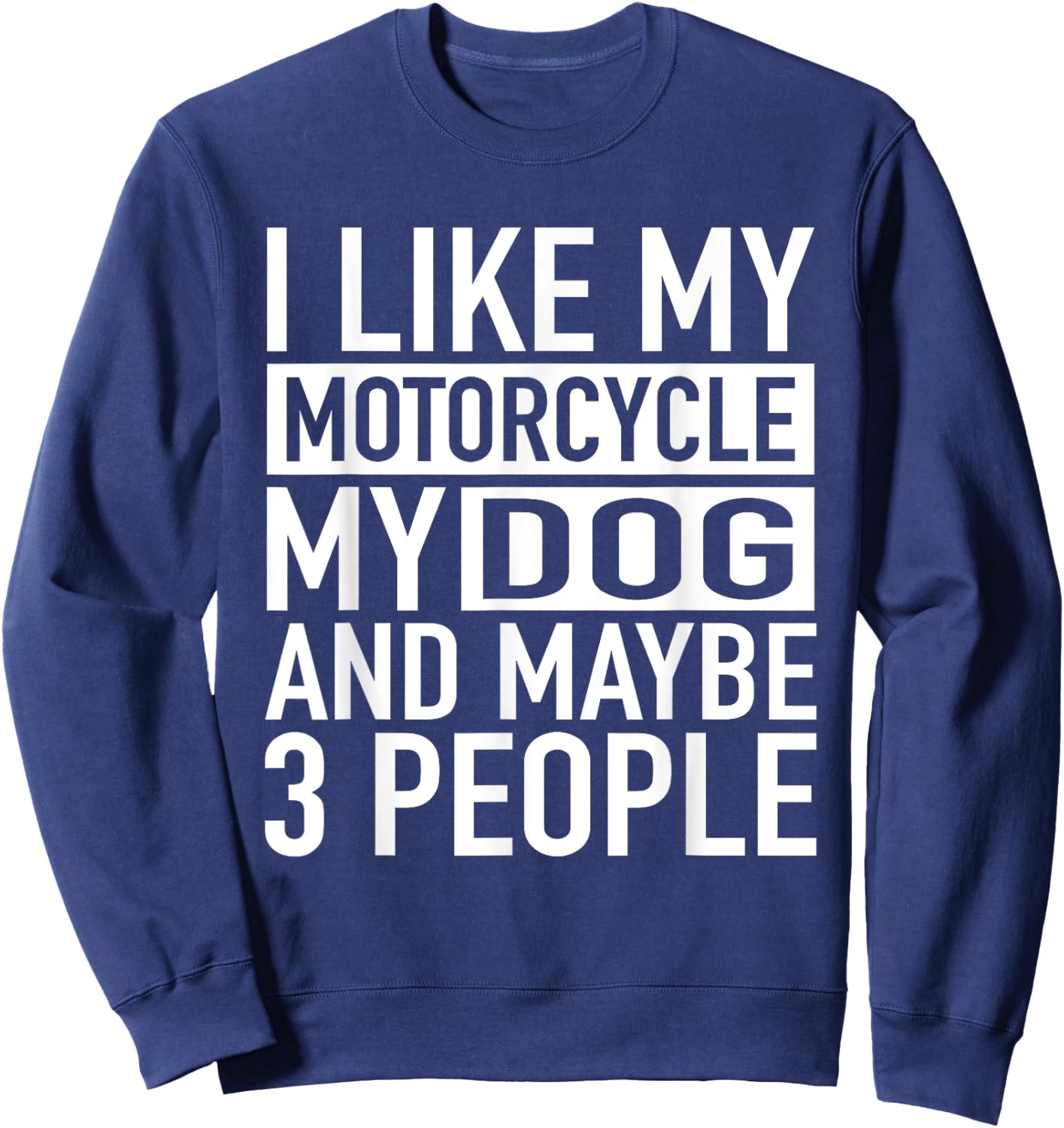 Funny Biker Shirt I like My Motorcycle, Dog & Maybe 3 People Women Sweatshirt - Sweatshirt | Navy