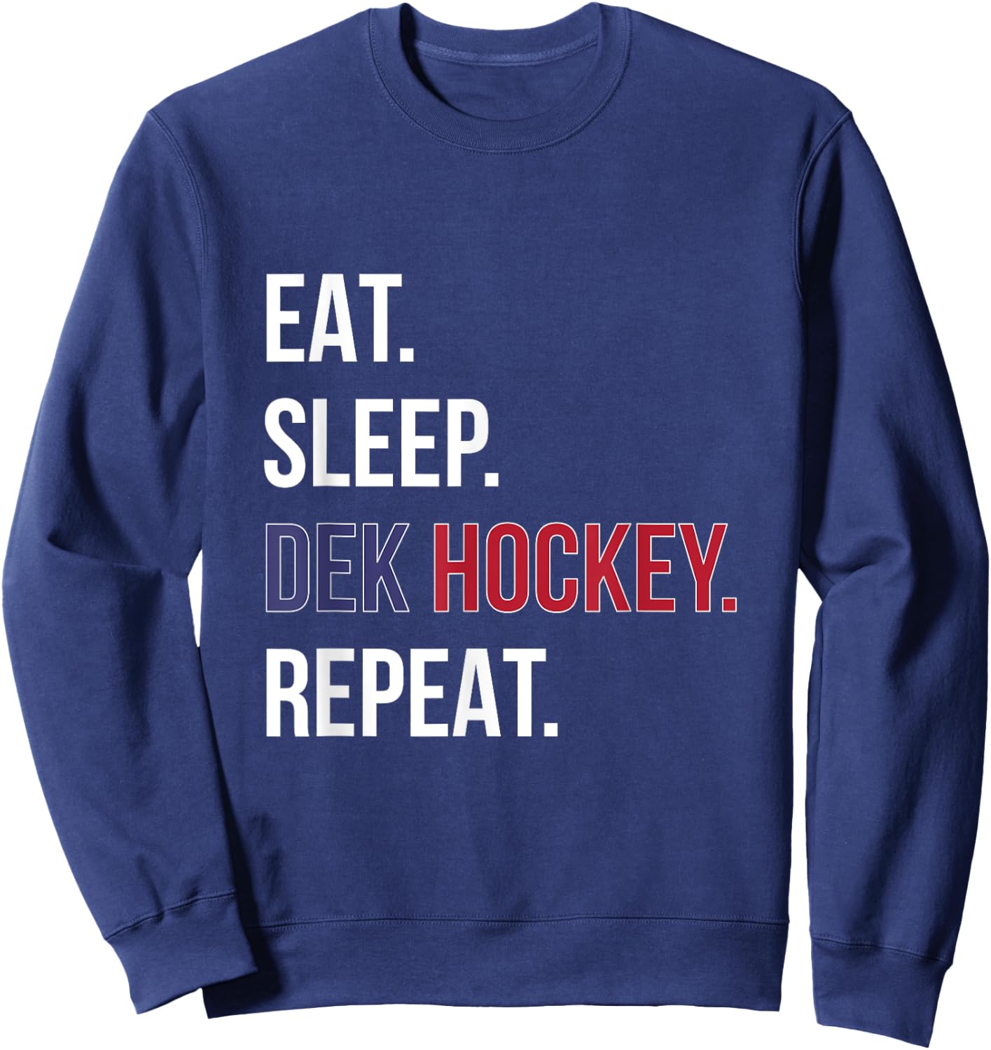 Dek Hockey Shirt Funny Eat Sleep Dek Hockey Repeat Sweatshirt - Sweatshirt | Navy