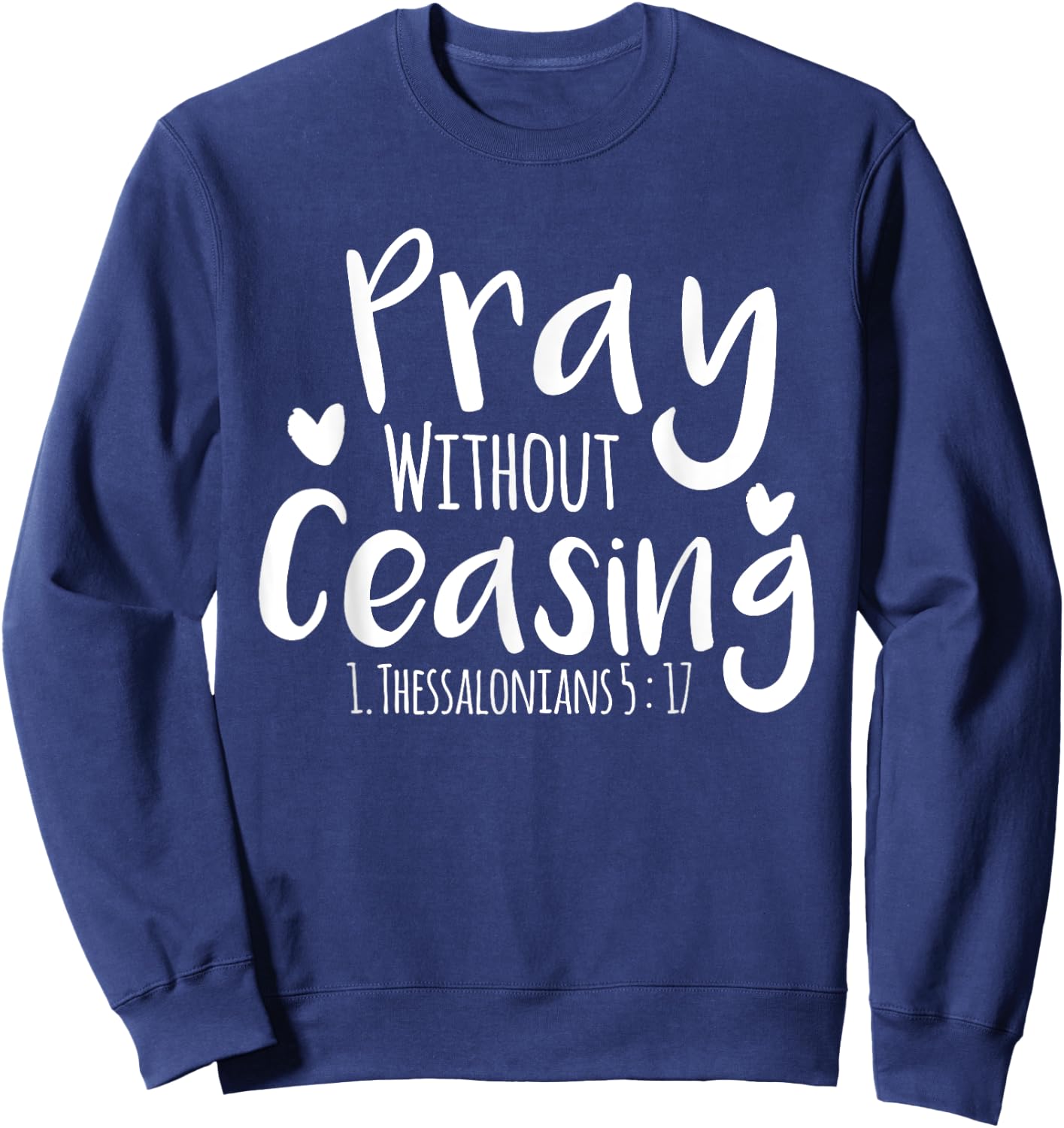 Pray without Ceasing Bibleverse Christian Clothing Jesus God Sweatshirt - Sweatshirt | Navy