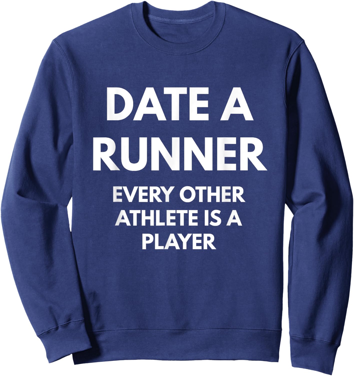 Date A Runner Every Other Athlete Is A Player Sweatshirt - Sweatshirt | Navy