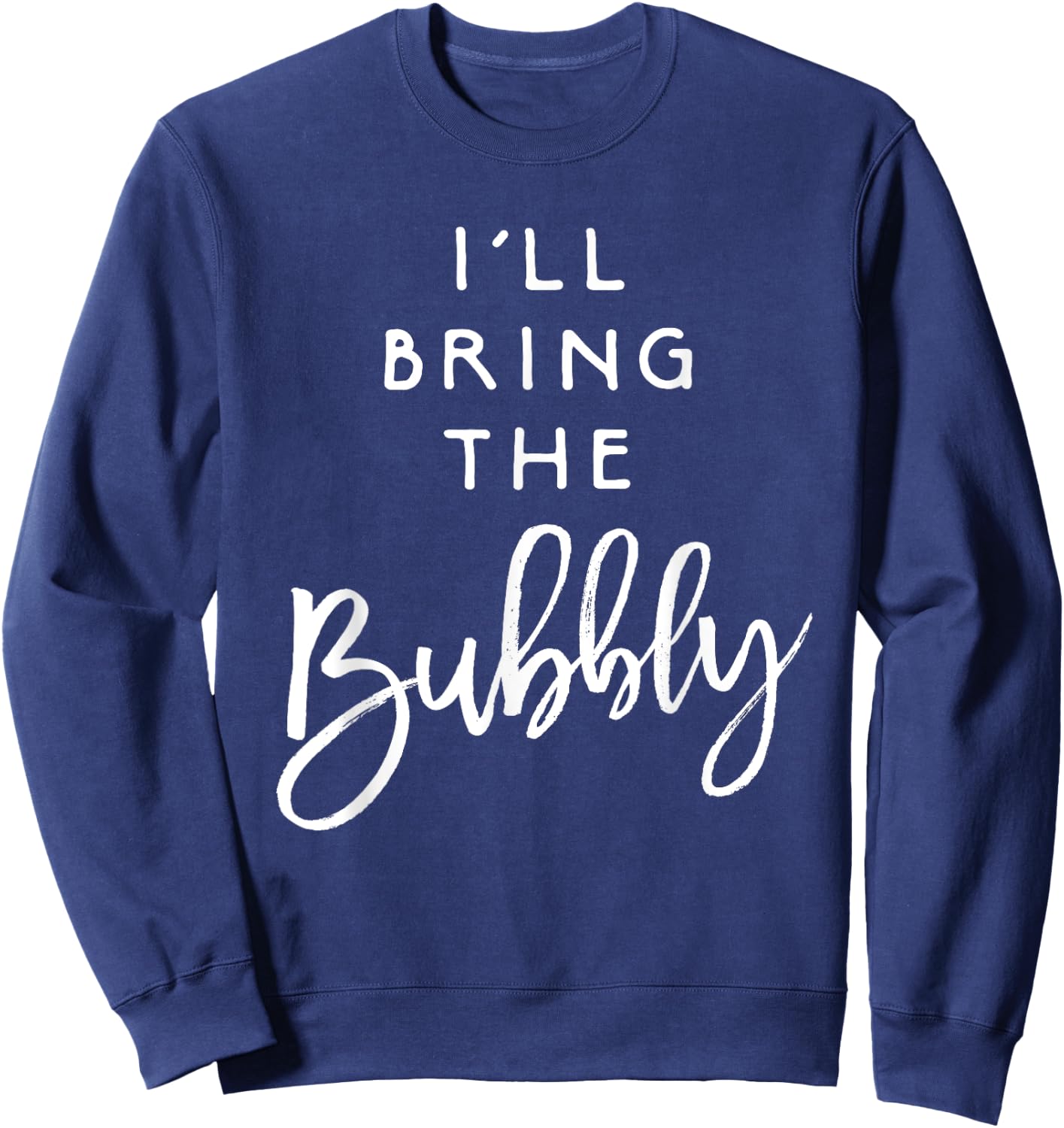 I'll Bring The Bubbly Shirt Funny Champagne Party Group Sweatshirt - Sweatshirt | Navy