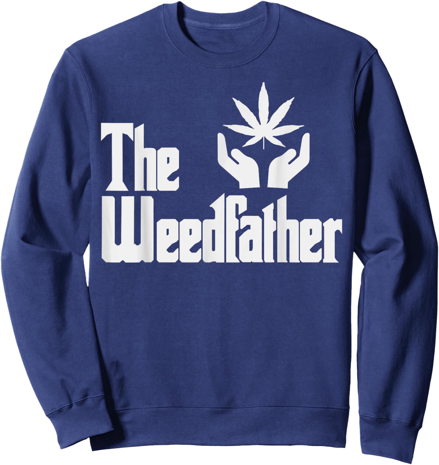 The Weed-father Fathers Day Gift Dad Cannabis 420 Stoner Sweatshirt - Sweatshirt | Navy