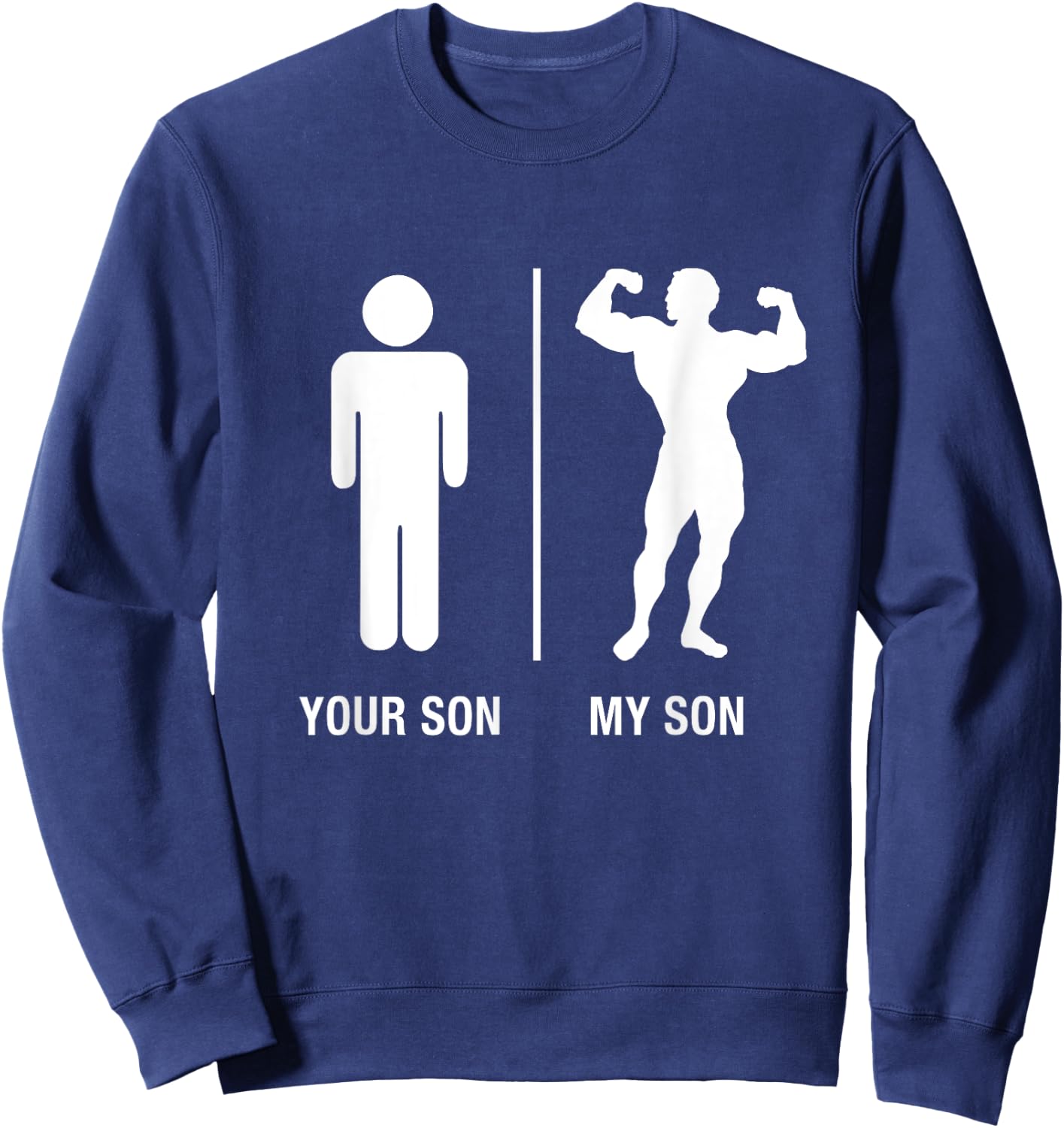 Your Son My Son Bodybuilder Funny Gym Work Out Shirt Sweatshirt - Sweatshirt | Navy