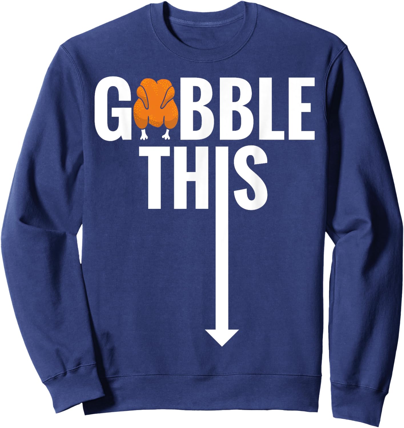 Gobble Gobble This Turkey Funny Thanksgiving Shirt Sweatshirt - Sweatshirt | Navy