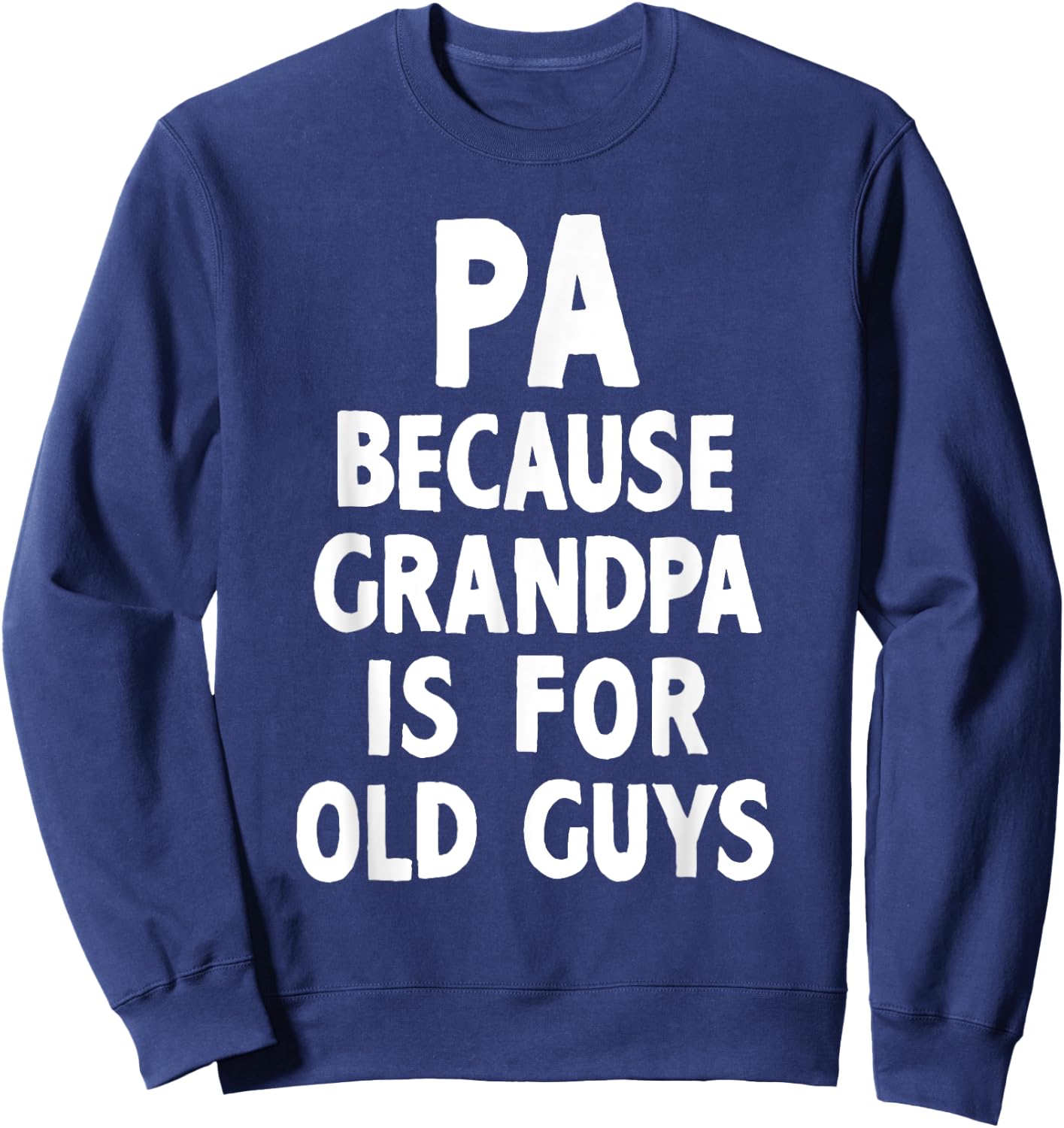 Pa Because Grandpa Is For Old Guys Cool Sweatshirt - Sweatshirt | Navy