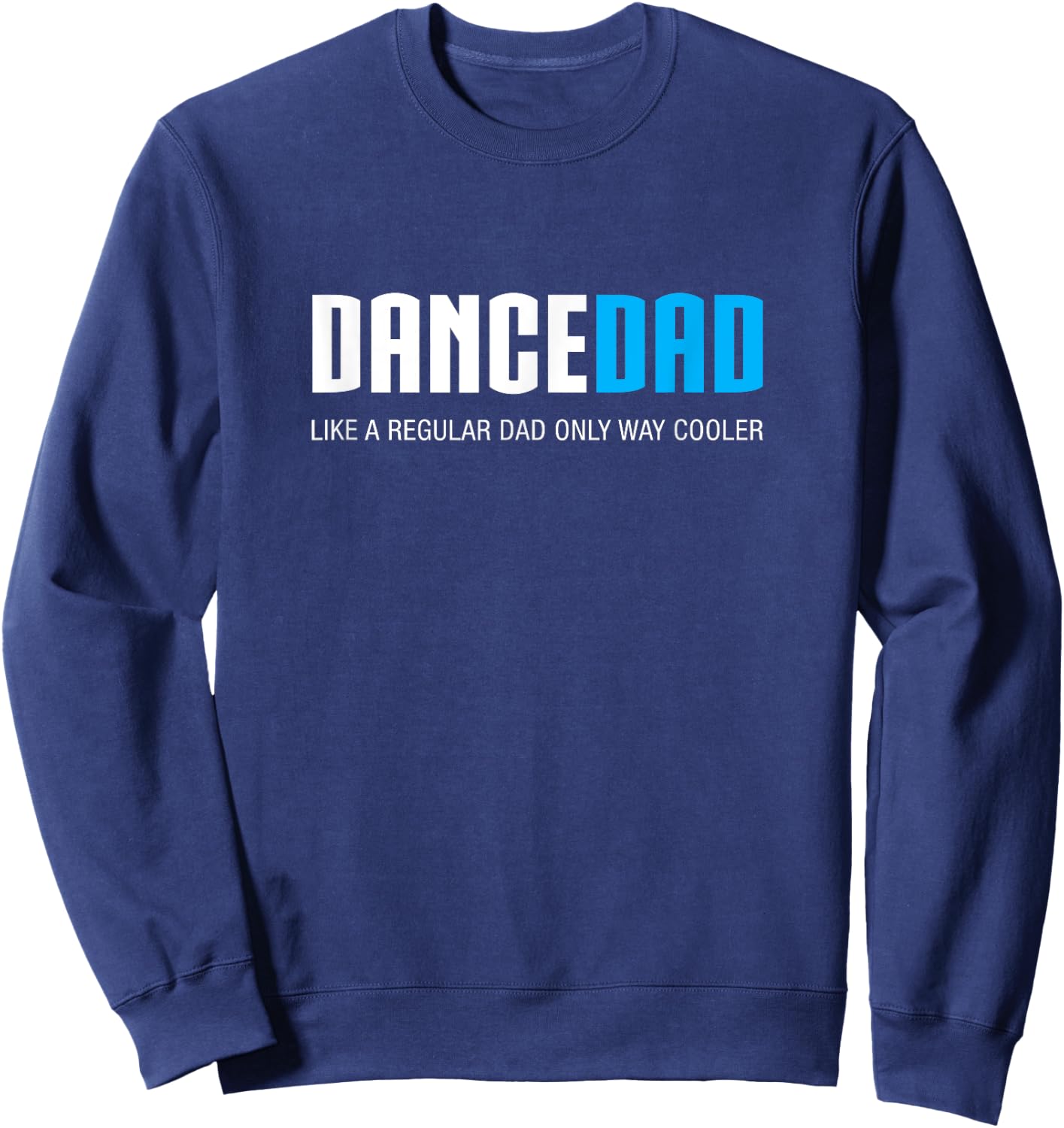 Dance Dad Shirt Funny Cute Fathers Day Gift Sweatshirt - Sweatshirt | Navy