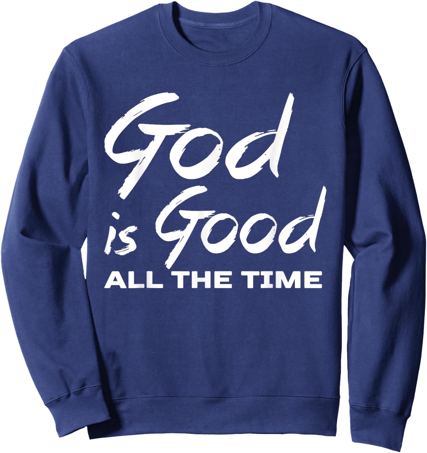 God Is Good All The Time Christian Worship Preachers Gift Sweatshirt - Sweatshirt | Navy