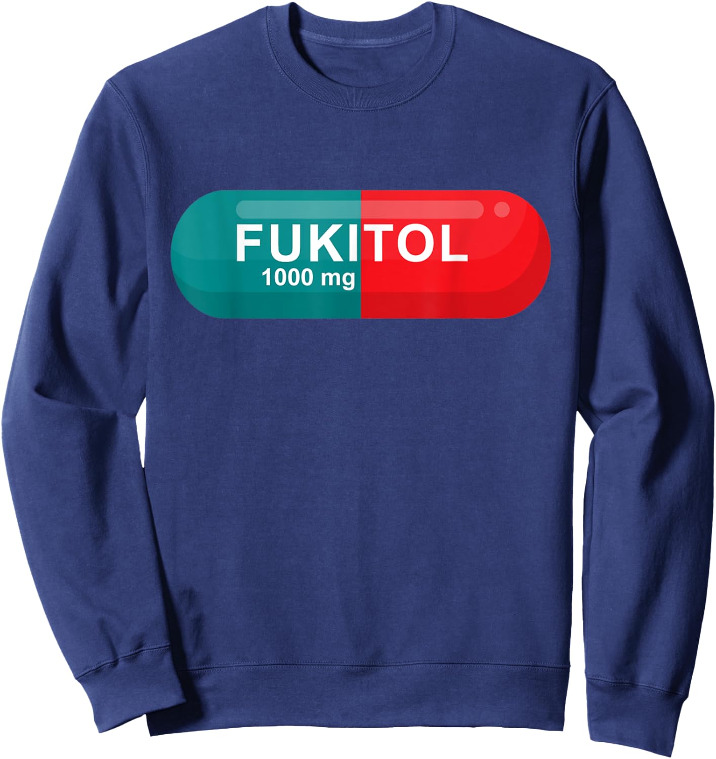 Fukitol Rx Prescription Pill Sarcasm Funny T shirt Sweatshirt - Sweatshirt | Navy