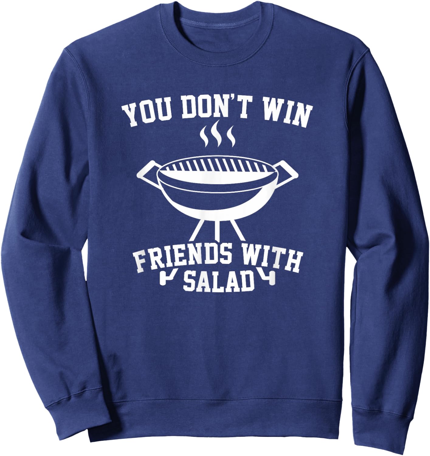 You Don't Win Friends With Salad - Funny T Shirt Sweatshirt - Sweatshirt | Navy
