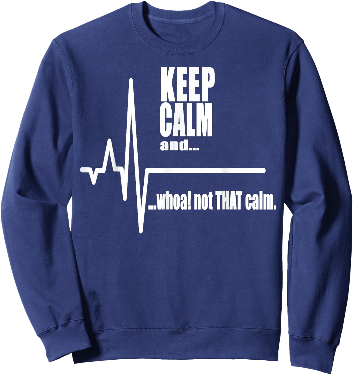 Keep Calm and whoa not that calm Stay Calm Carry on Sweatshirt - Sweatshirt | Navy