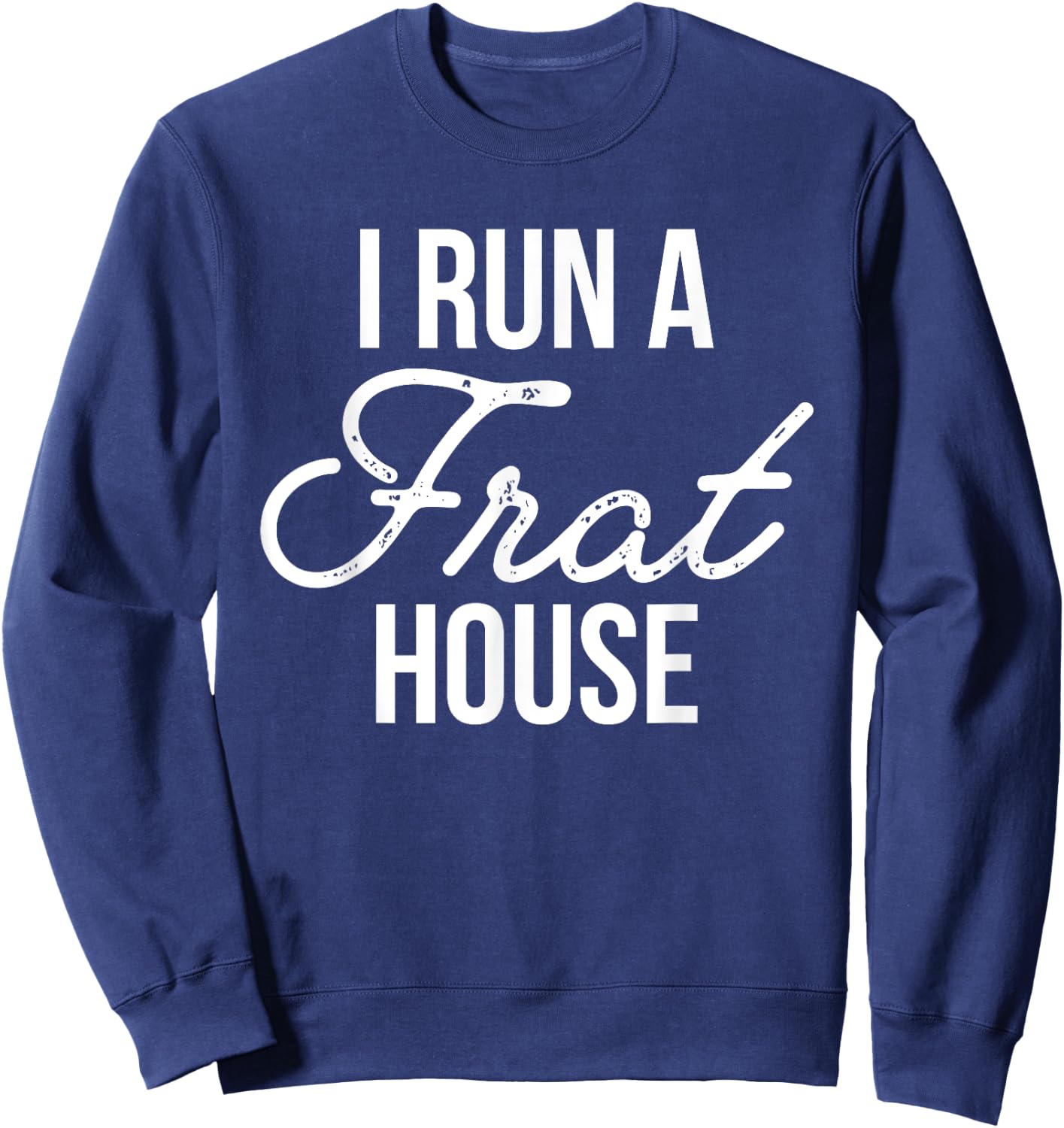 I Run a Frat House Shirt, Mom of Boys, Gifts for Mom Sweatshirt - Sweatshirt | Navy