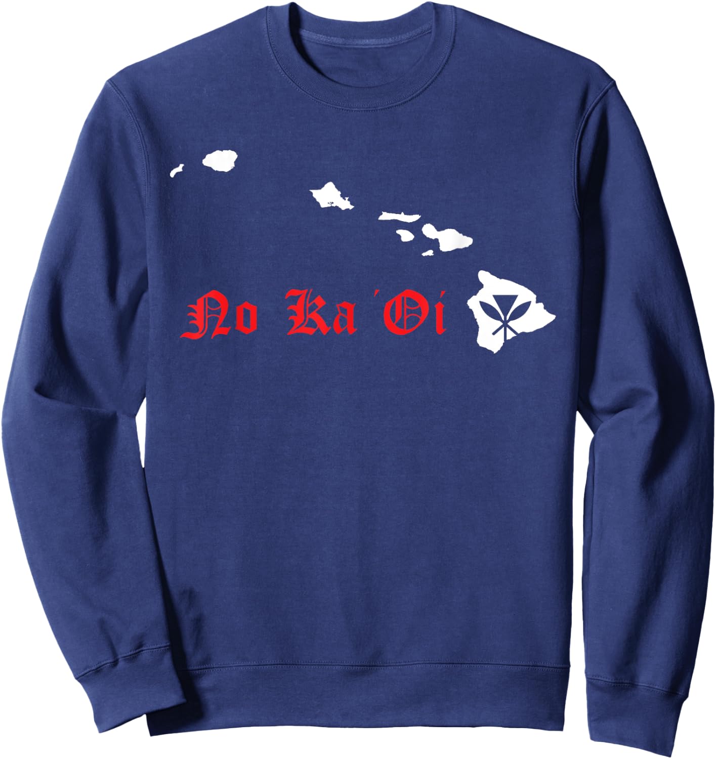 Hawaii no ka oi Hawaiian Islands Shirt Sweatshirt - Sweatshirt | Navy