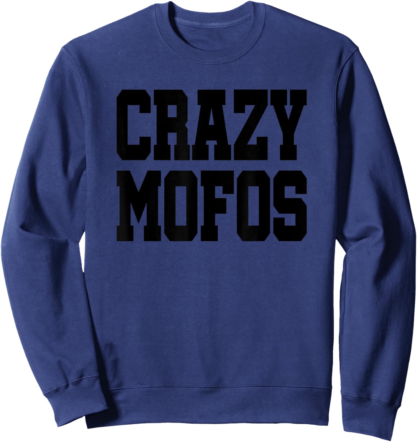 Hab Crazy Mofos - Cool & Funny Shirts - Gifts Sweatshirt - Sweatshirt | Navy