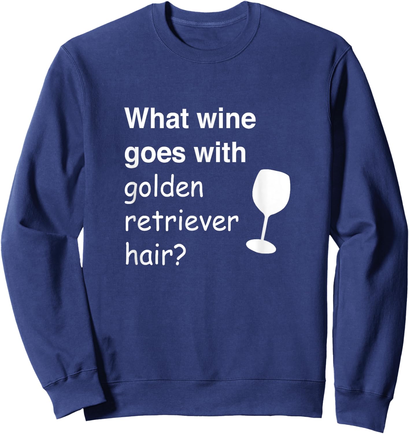 What wine goes with golden retriever hair Sweatshirt - Sweatshirt | Navy