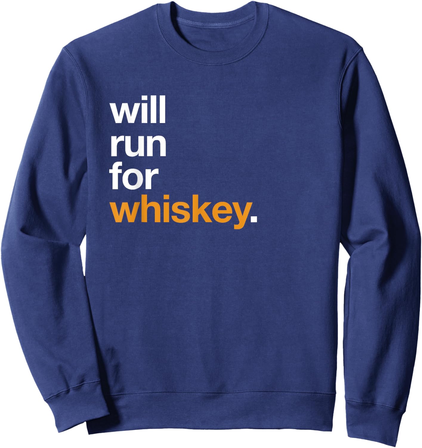 Will Run For Whiskey - Funny Running Drinking Shirt Sweatshirt - Sweatshirt | Navy