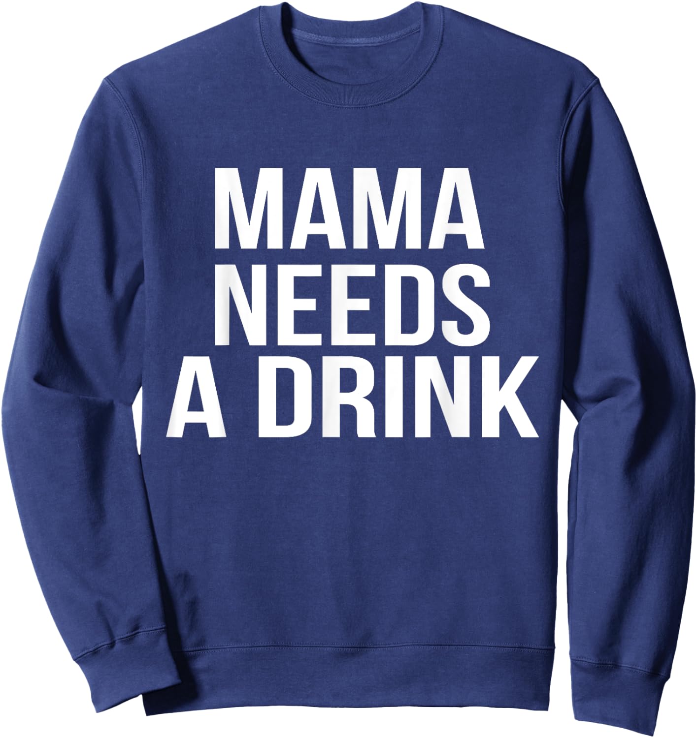 Funny Mom design Mama Needs A Drink Parent Gift Sweatshirt - Sweatshirt | Navy