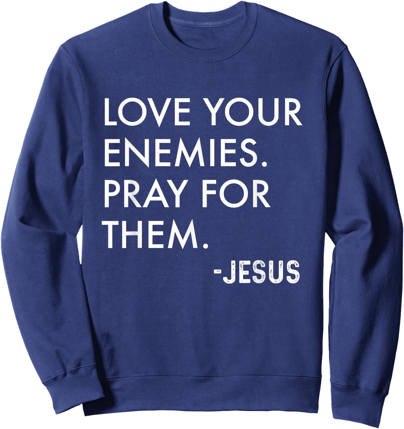 Love Your Enemies. Pray For Them. -Jesus | Christian Bible Sweatshirt - Sweatshirt | Navy