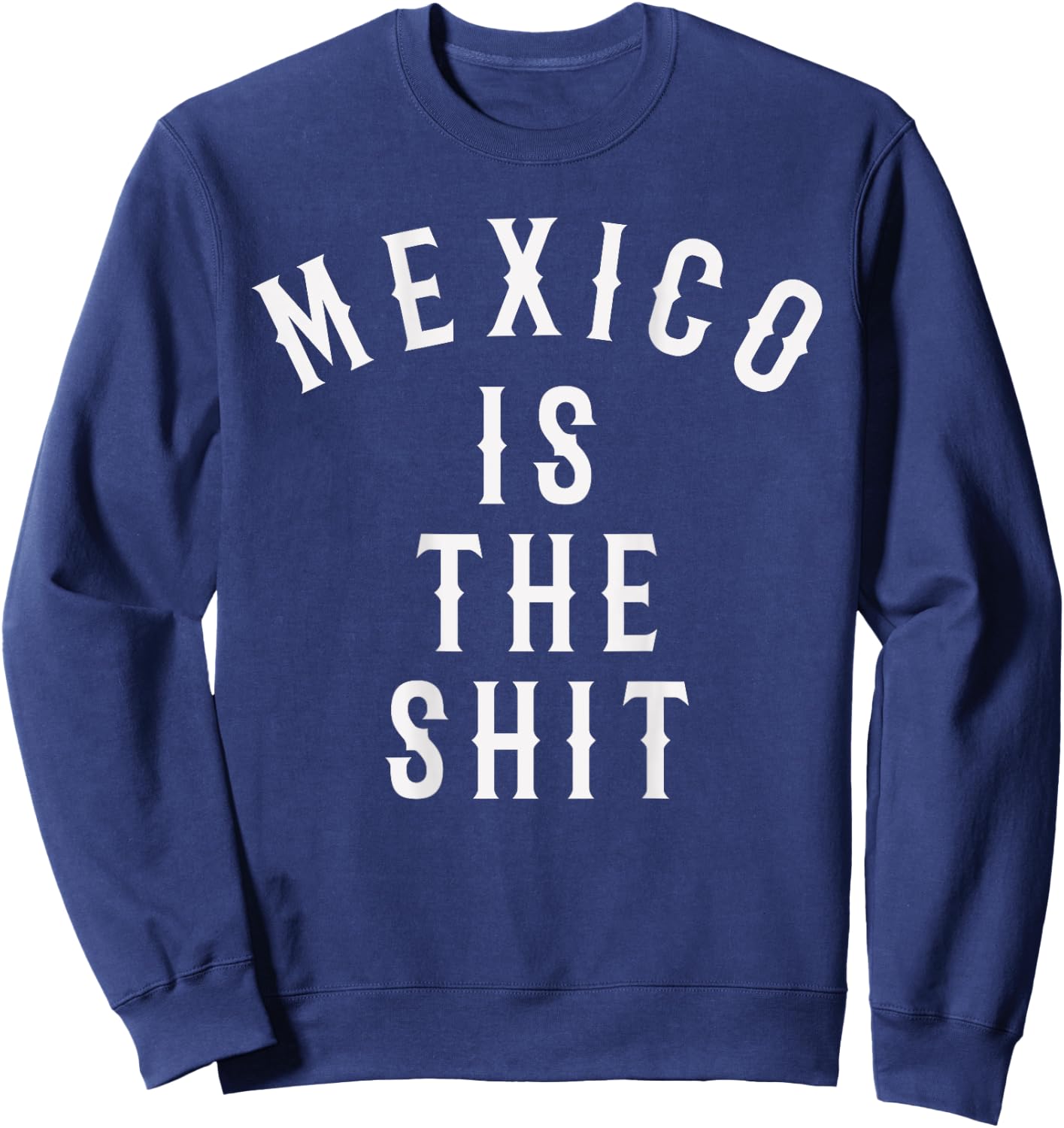 Mexico is the shit! Mexican pride gift Sweatshirt - Sweatshirt | Navy