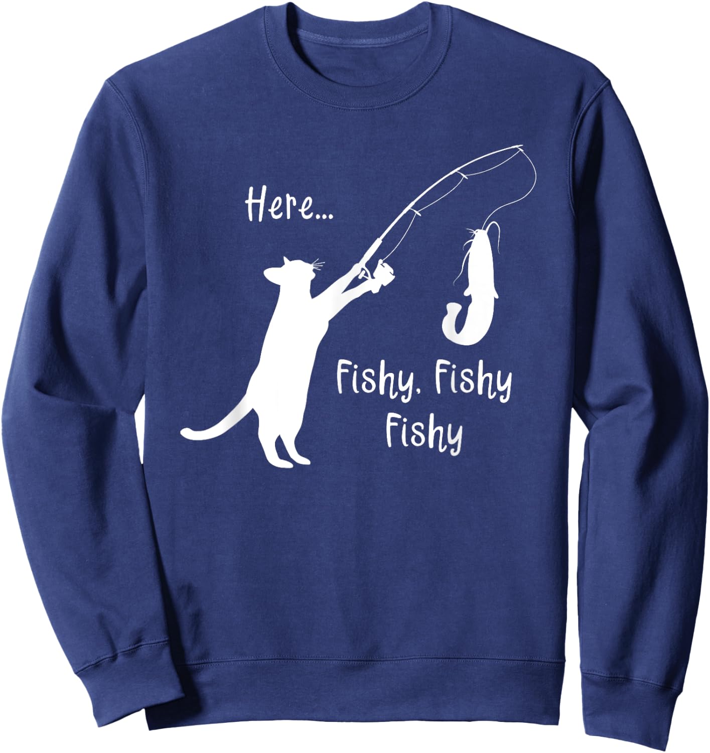 Here Fishy Fishy Fishy Funny Cat Fishing Novelty T Shirt Men Women Kids Sweatshirt - Sweatshirt | Navy