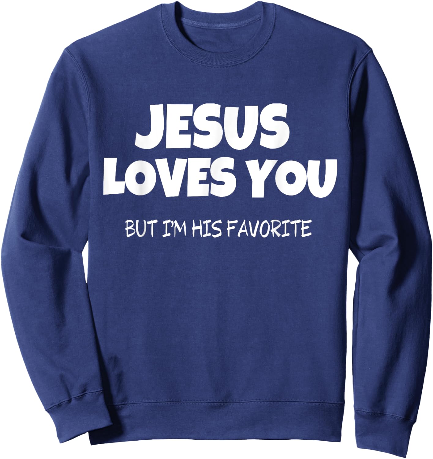 Jesus Loves You But I'm His Favorite Sweatshirt - Sweatshirt | Navy