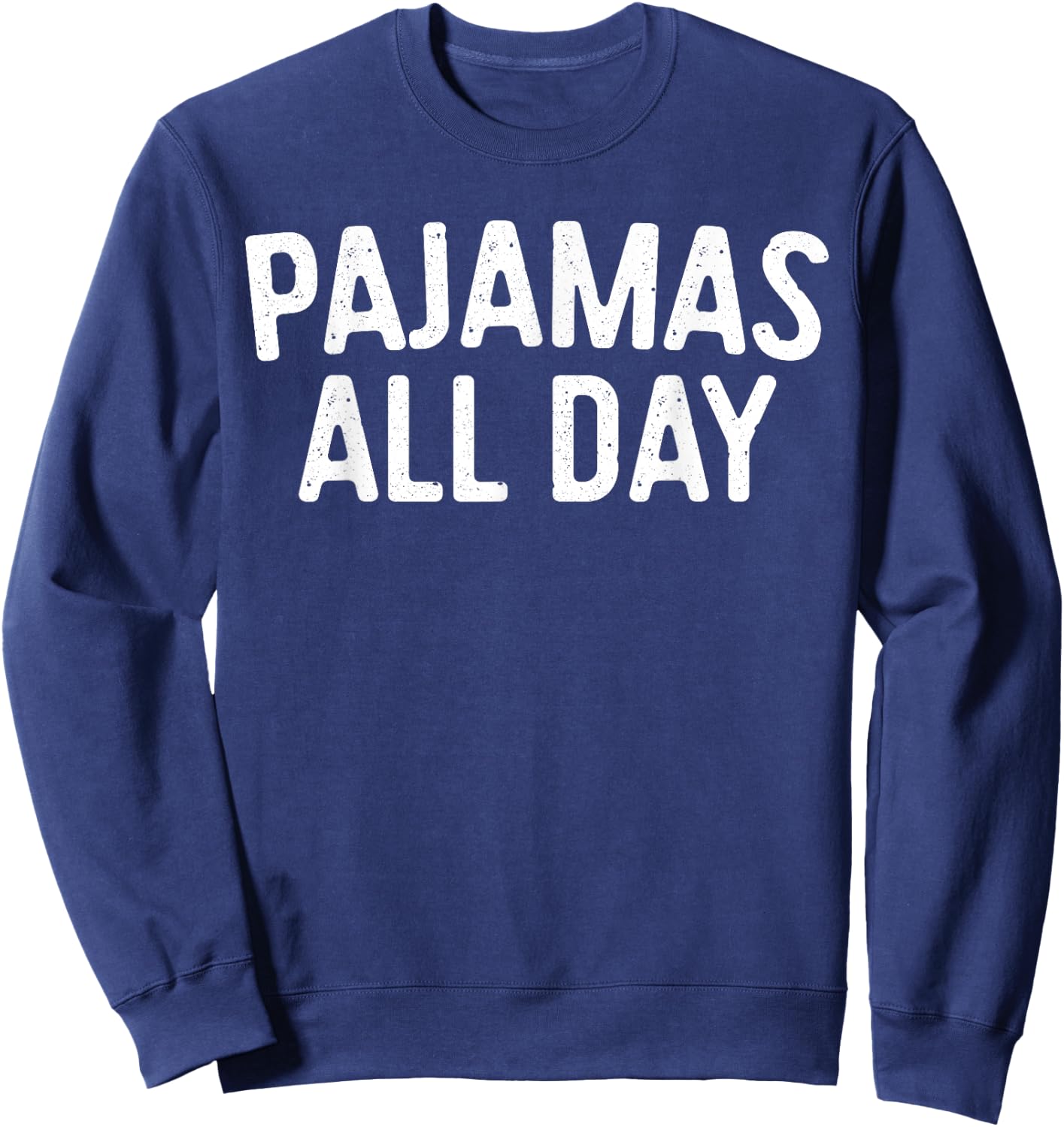 Pajamas All Day Shirt Funny Pajama Lazy Day Sweatshirt - Sweatshirt | Navy