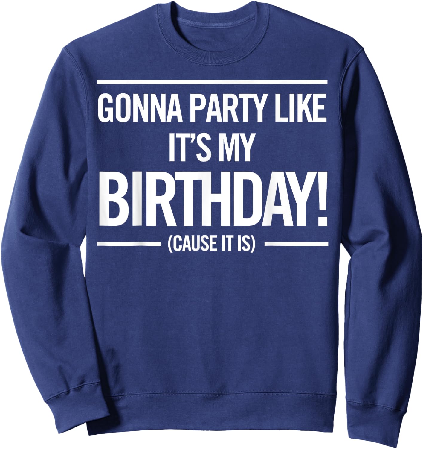 Gonna Party Like It's My Birthday Funny Cute Shirt Sweatshirt - Sweatshirt | Navy