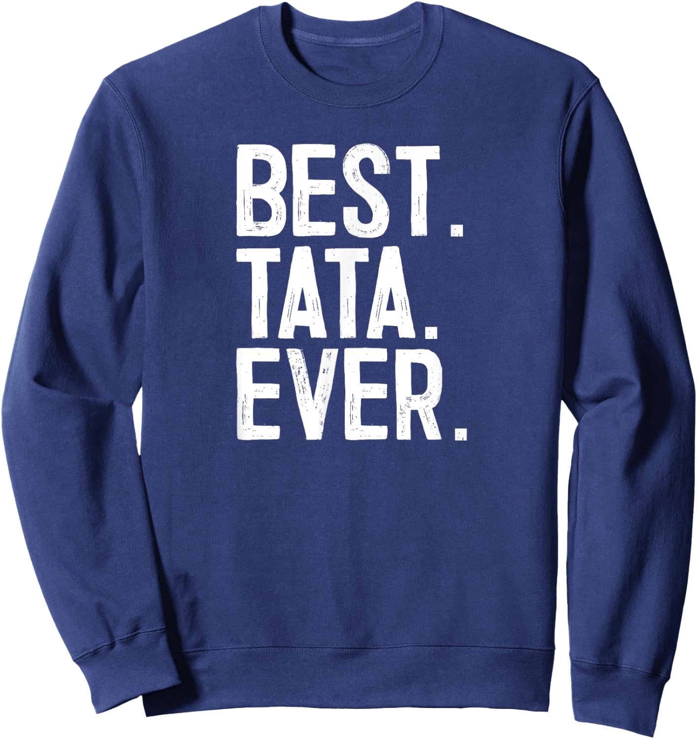 Best Tata Ever Fathers Day Novelty Sweatshirt - Sweatshirt | Navy