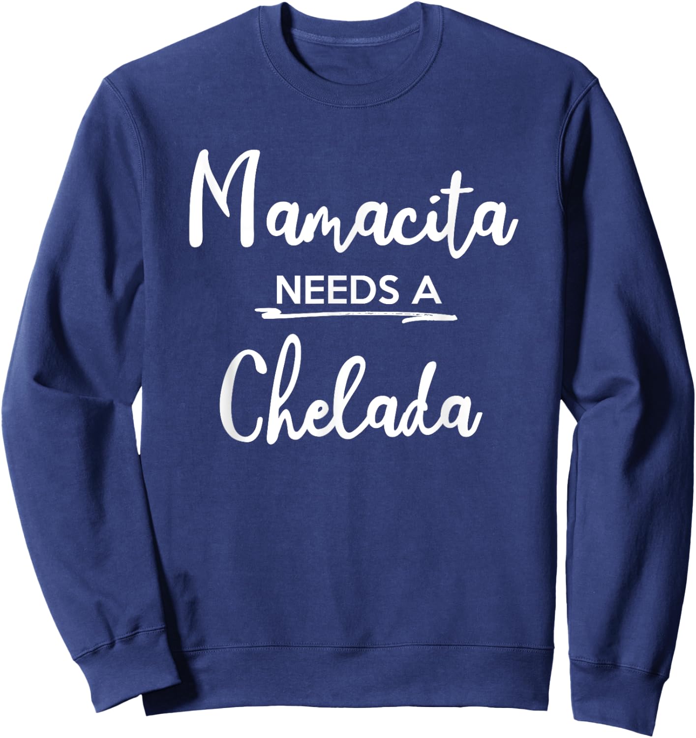 Mamacita Needs Chelada Funny Mamacita Gift Sweatshirt - Sweatshirt | Navy
