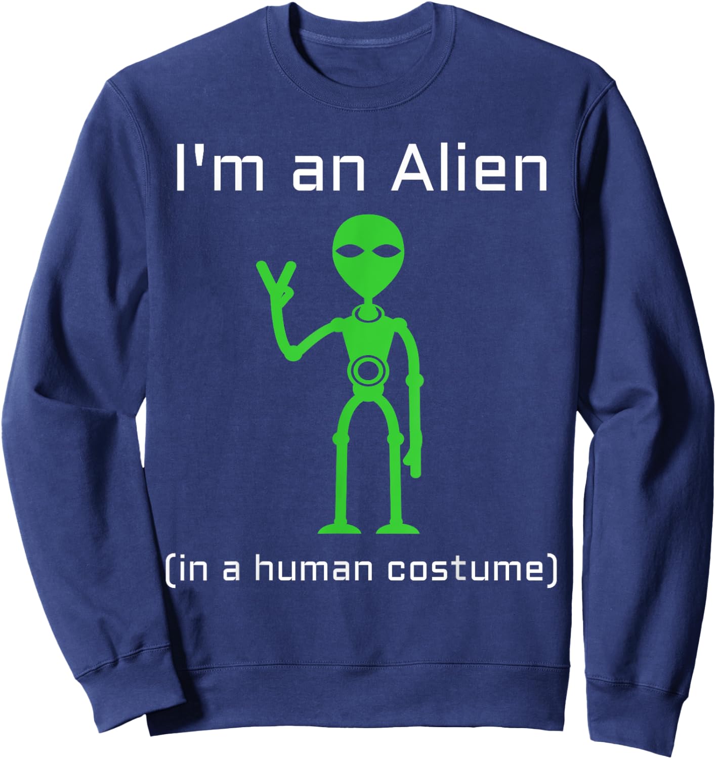 Extra Terrestrial Alien in a Human Costume Sweatshirt - Sweatshirt | Navy