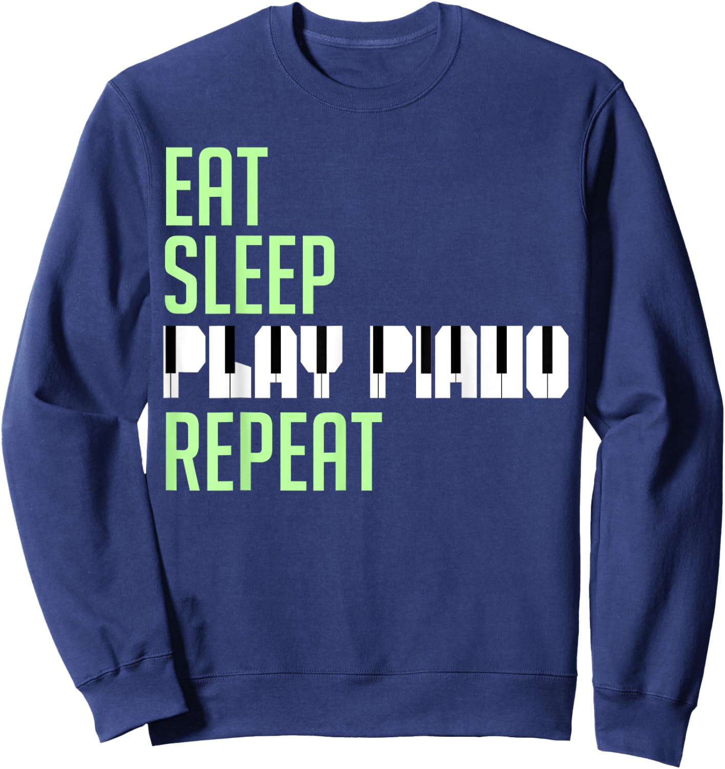 Eat Sleep Play Piano Repeat Keyboard Player Humorous Quote Sweatshirt - Sweatshirt | Navy