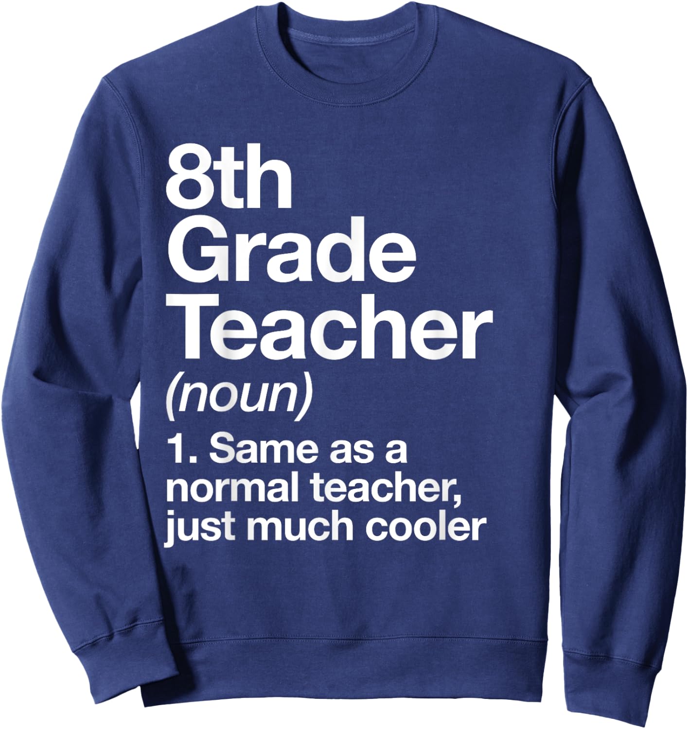 8th Grade Teacher Definition Funny Back To School First Day Sweatshirt - Sweatshirt | Navy