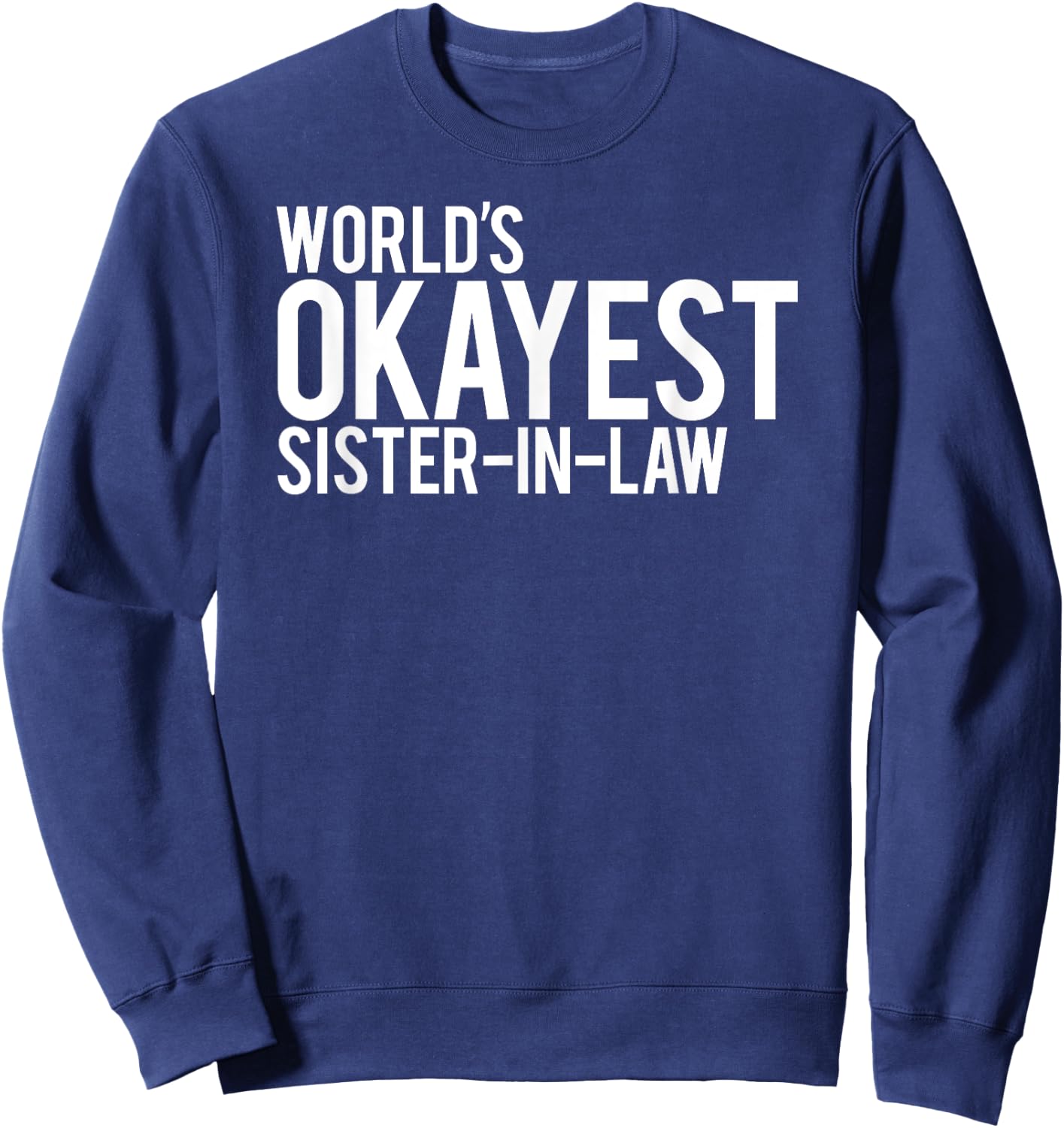 World's Okayest Sister in Law Sweatshirt - Sweatshirt | Navy
