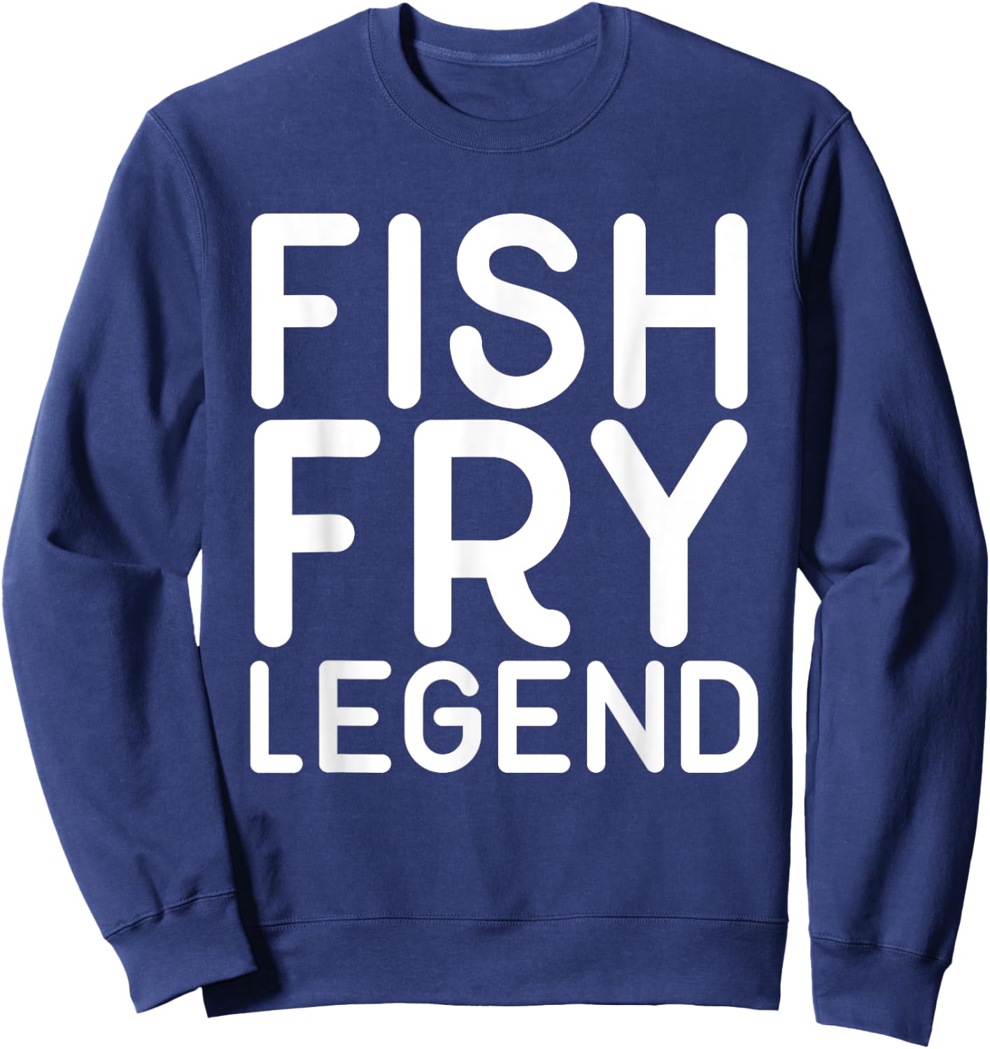 Fish Fry Legend funny Shirt Sweatshirt - Sweatshirt | Navy