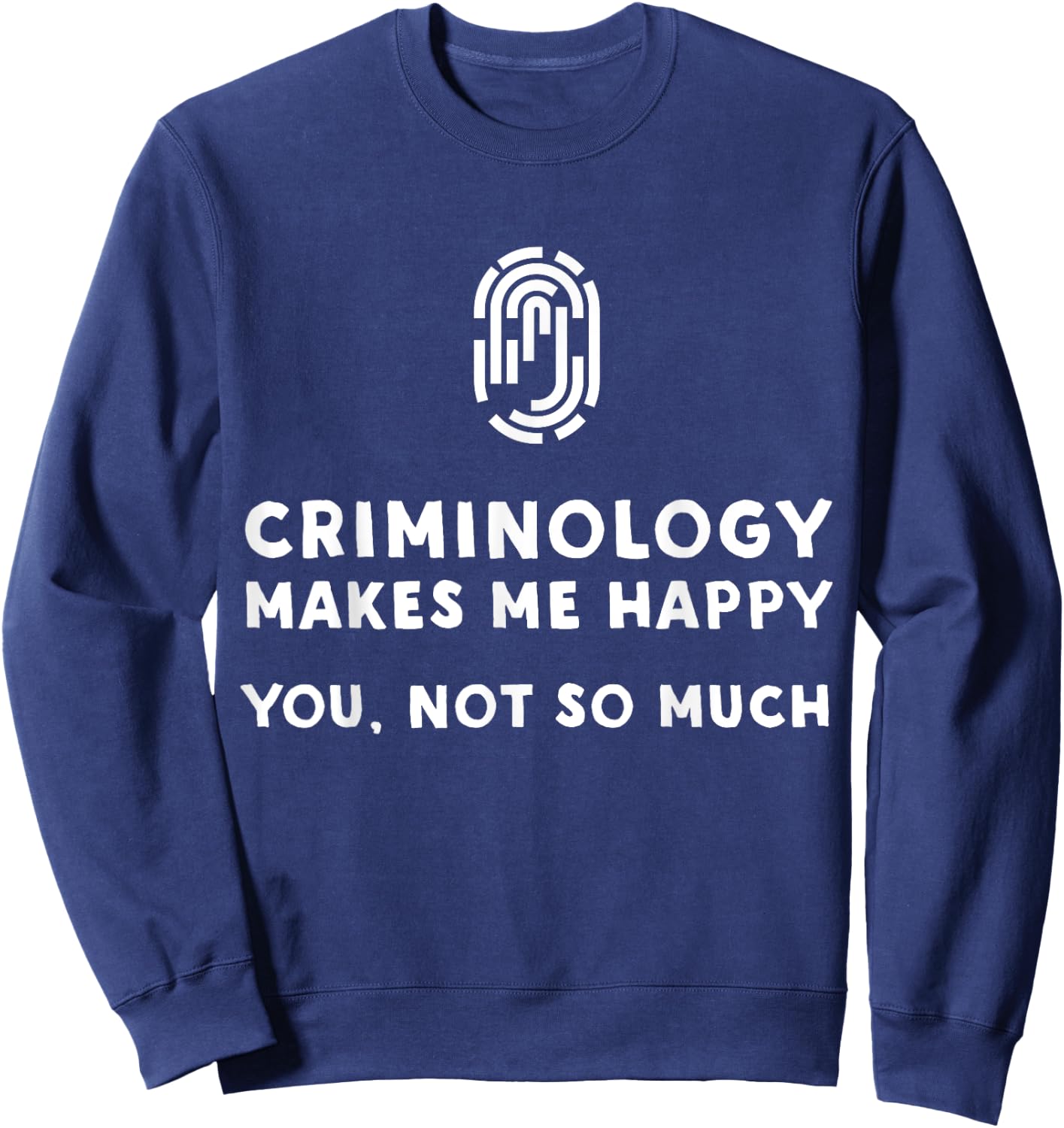 Criminology Makes Me Happy - Funny Criminology Sweatshirt - Sweatshirt | Navy