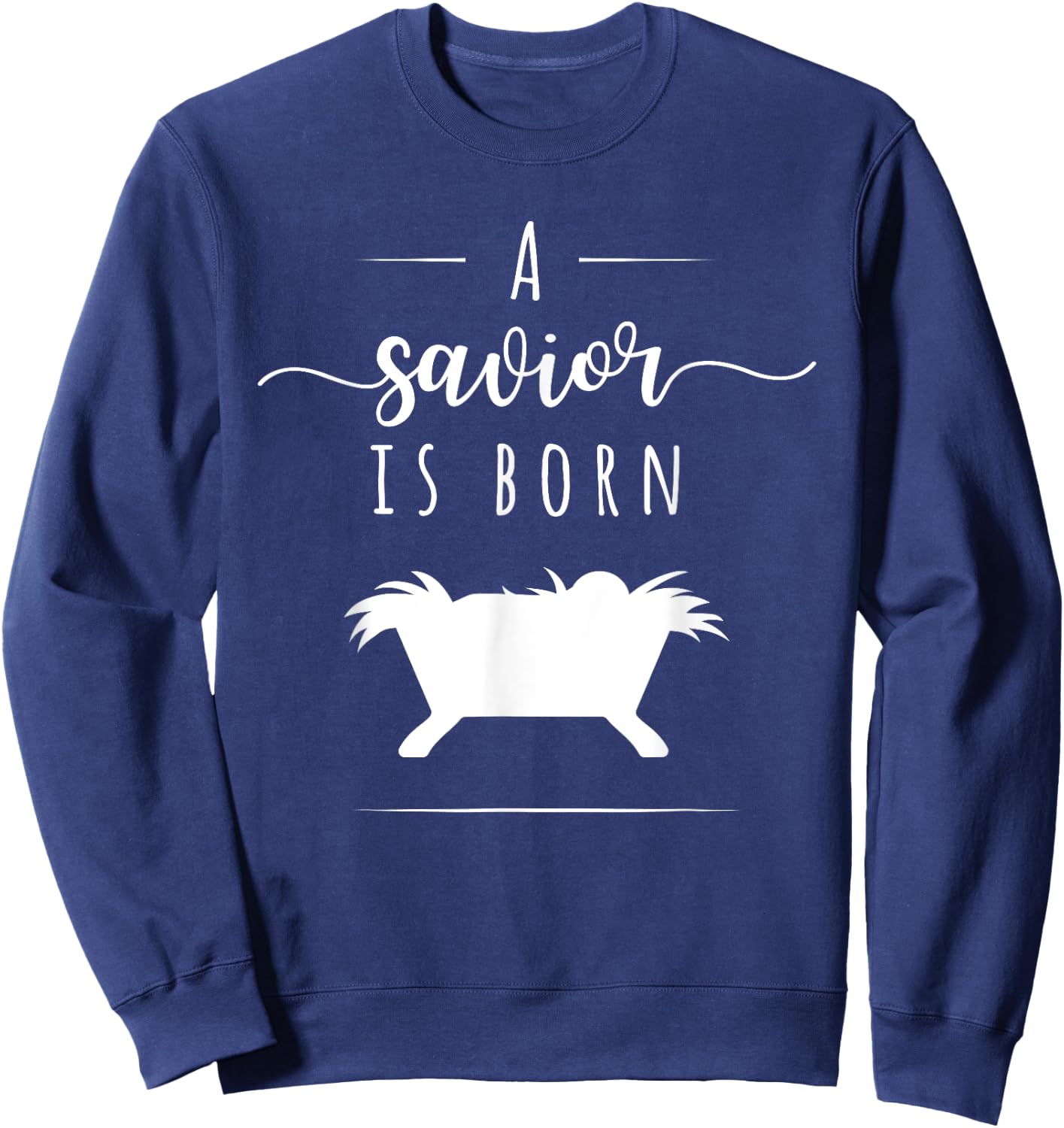 A Savior is Born Christian Jesus Nativity Christmas T Shirt Sweatshirt - Sweatshirt | Navy