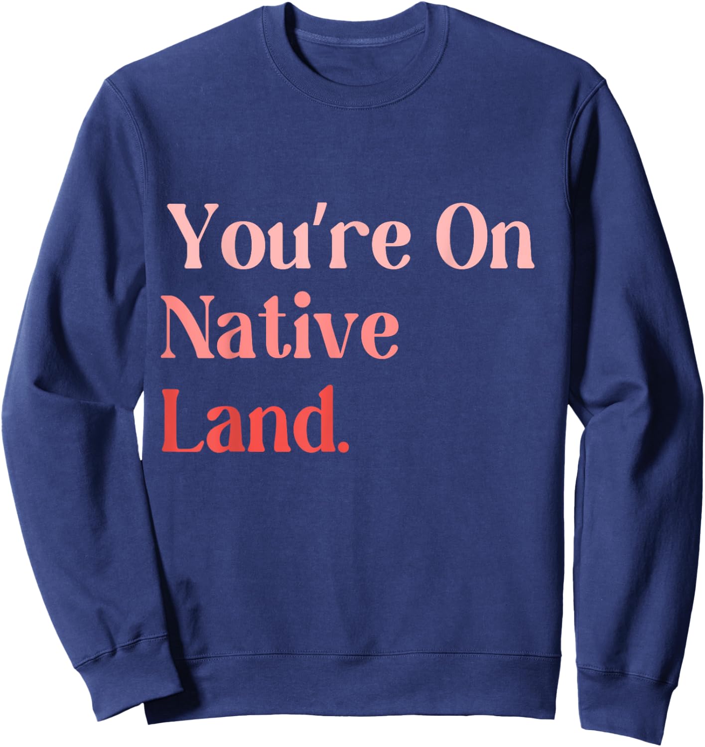 You Are on Native Land apparel Adult Indian , Small, Black, Short Sleeve, Modern, , Letter Print, Casual, Everyday Wear Sweatshirt - Sweatshirt | Navy