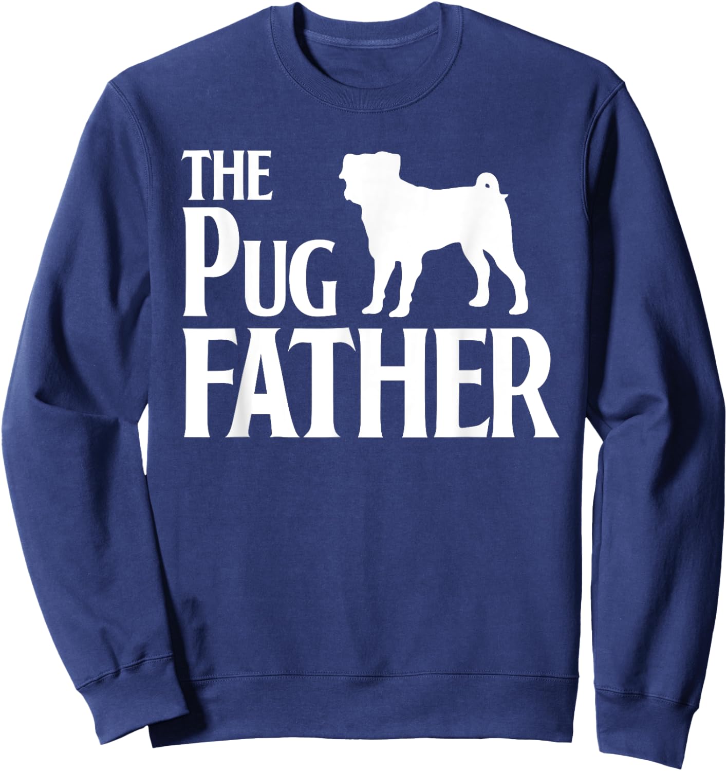 The Pugfather - Great For Pug Dads and Dog Lovers Women Sweatshirt - Sweatshirt | Navy