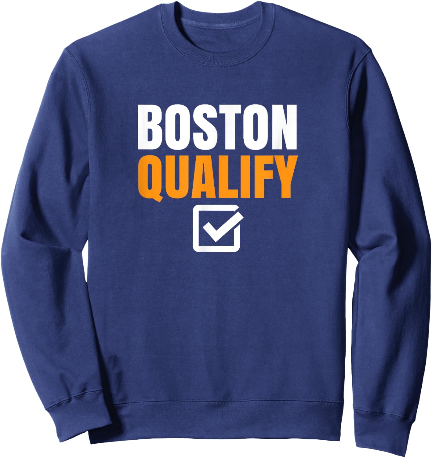 Boston Qualify Qualifier Marathon Runner Qualified T Sweatshirt - Sweatshirt | Navy