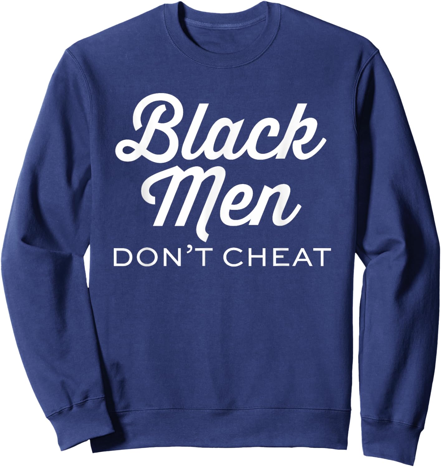 Black Men Don't Cheat Positivity Lives Matter Shirts Sweatshirt - Sweatshirt | Navy