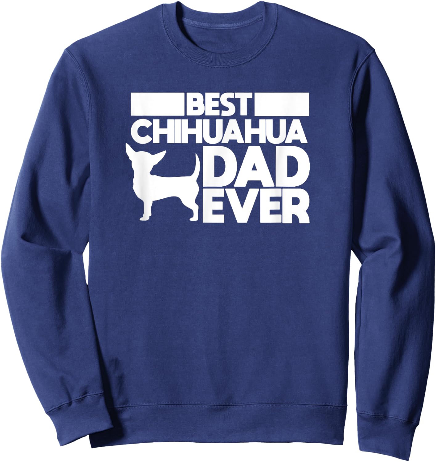 best chihuahua dad ever t shirt dog father Gift Sweatshirt - Sweatshirt | Navy
