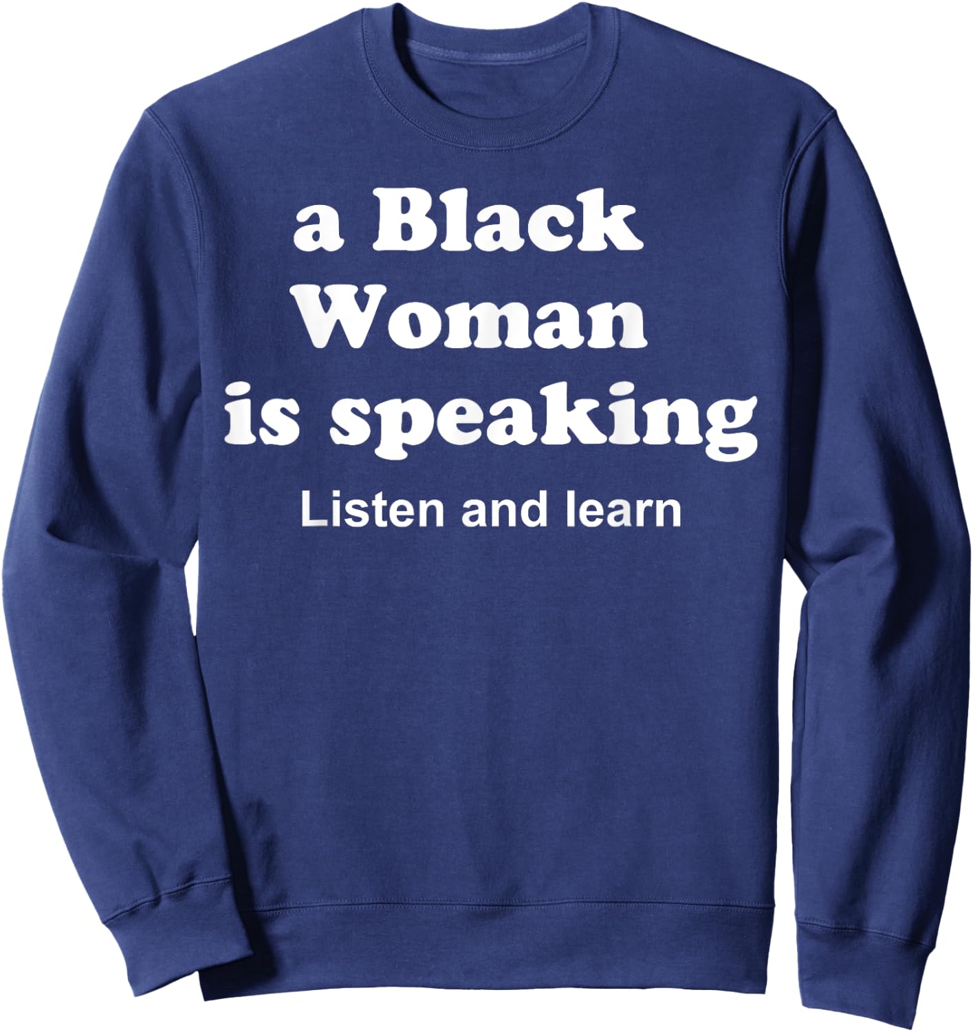 A Black Woman Is Speaking Listen And Learn Black Women Funny Sweatshirt - Sweatshirt | Navy