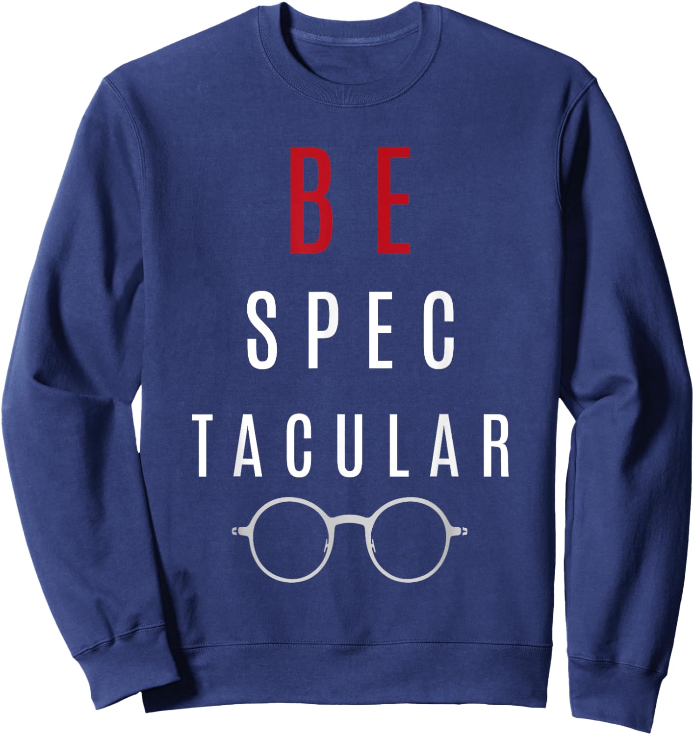 Funny Gift Optometrist Shirt - Be Spectacular Sweatshirt - Sweatshirt | Navy