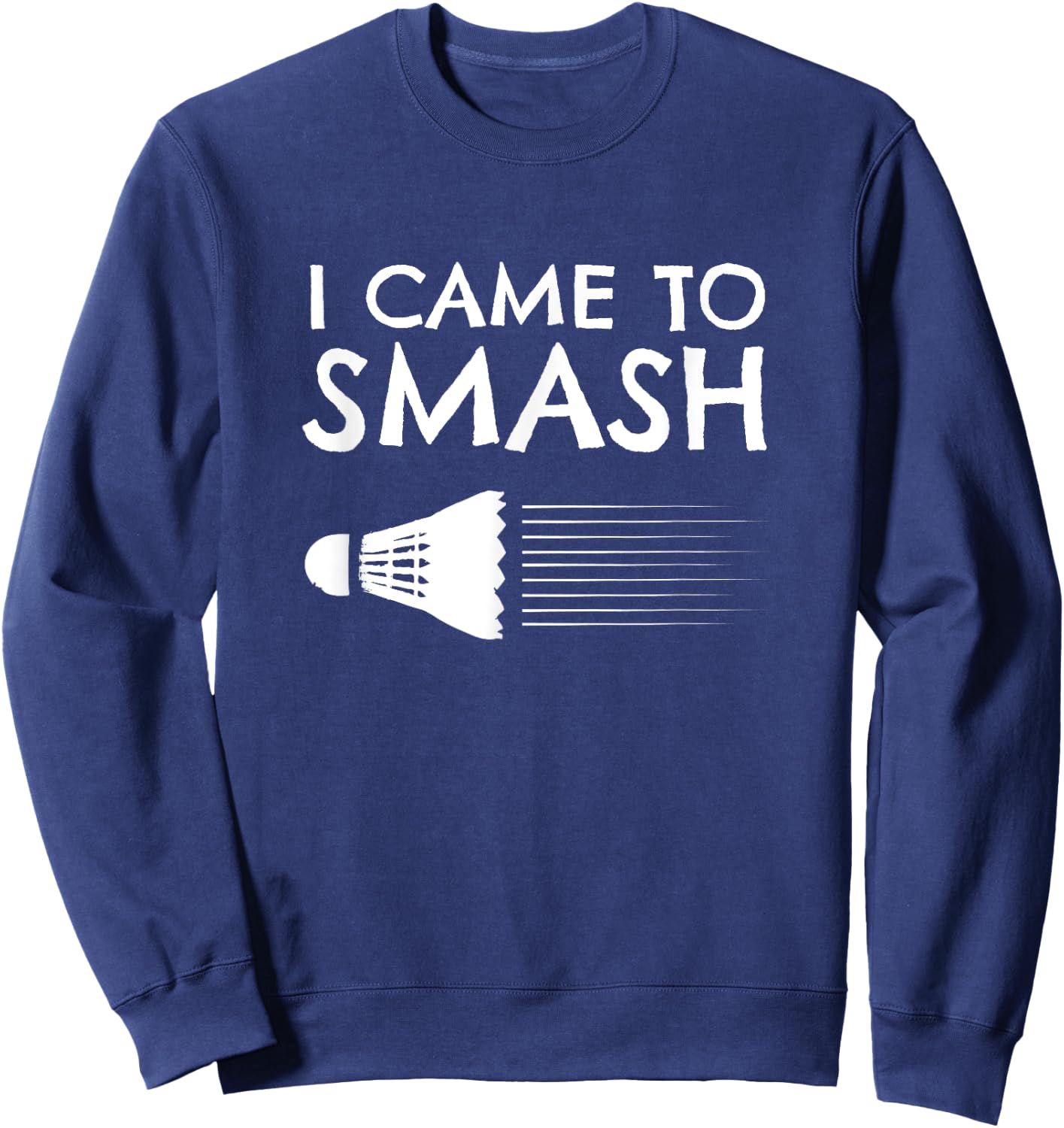 Badminton Humor Smash Shuttlecock Birdie Sport Sweatshirt - Sweatshirt | Navy